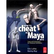 How to Cheat in Maya 2012 : Tools and Techniques for Character Animation