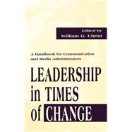 Leadership in Times of Change: A Handbook for Communication and Media Administrators