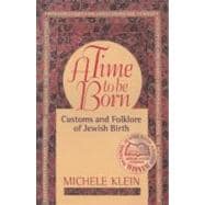 A Time to Be Born: Customs and Folklore of Jewish Birth