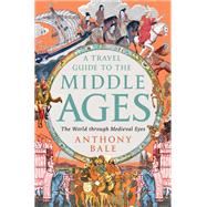 A Travel Guide to the Middle Ages The World Through Medieval Eyes