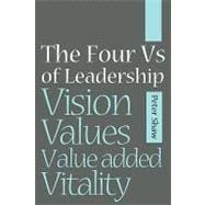 The Four Vs of Leadership Vision, Values, Value-added and Vitality