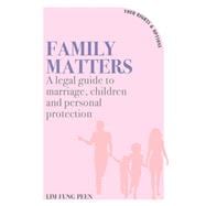 Family Matters A Legal Guide to Marriage, Children and Personal Protection