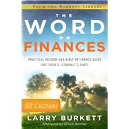 The Word on Finances Practical Wisdom and Bible Reference Guide for Today's Economic Climate