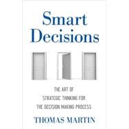 Smart Decisions The Art of Strategic Thinking for the Decision-Making Process