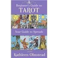 A Beginner's Guide To Tarot: Your Guide To Spreads