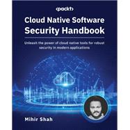 Cloud Native Software Security Handbook,9781837636983