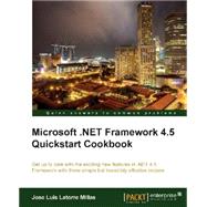 Microsoft .NET 4.5 Quickstart Cookbook: Get Up to Date With the Exciting New Features in .net 4.5 Framework With These Simple but Incredibly Effective Recipes