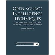 Open Source Intelligence Techniques: Resources for Searching and Analyzing Online Information