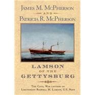 Lamson of the Gettysburg The Civil War Letters of Lieutenant Roswell H. Lamson, U.S. Navy