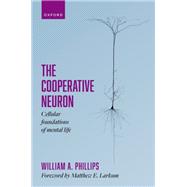 The Cooperative Neuron Cellular Foundations of Mental Life