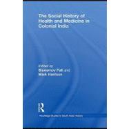 The Social History of Health and Medicine in Colonial India