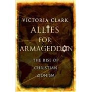 Allies for Armageddon : The Rise of Christian Zionism