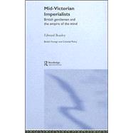 Mid-Victorian Imperialists: British Gentlemen and the Empire of the Mind