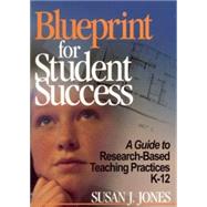 Blueprint for Student Success : A Guide to Research-Based Teaching Practices K-12