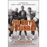 The Boys of Dunbar A Story of Love, Hope, and Basketball