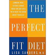 The Perfect Fit Diet Combine What Science Knows About Weight Loss with What You Know About Yourself