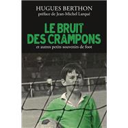 Le Bruit des crampons et autres souvenirs de foot