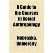 A Guide to the Courses in Social Anthropology