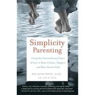 Simplicity Parenting : Using the Extraordinary Power of Less to Raise Calmer, Happier, and More Secure Kids