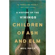 Children of Ash and Elm A History of the Vikings
