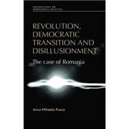 Revolution, Democratic Transition and Disillusionment The Case of Romania