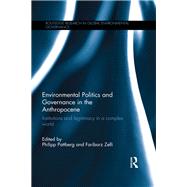 Environmental Politics and Governance in the Anthropocene: Institutions and legitimacy in a complex world