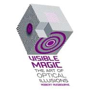 Visible Magic The Art of Optical Illusions