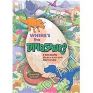 Where's the Dinosaur? A Roarsome Search-and-Find Adventure