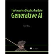 The Complete Obsolete Guide to Generative AI