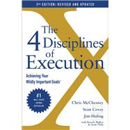 The 4 Disciplines of Execution: Revised and Updated Achieving Your Wildly Important Goals