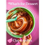What's for Dessert Simple Recipes for Dessert People: A Baking Book