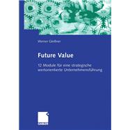 Future Value: 12 Module Fur Eine Strategische Wertorientierte Unternehmensführung