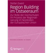 Region Building Im Ostseeraum: Zur Rolle Der Hochschulen Im Prozess Der Regionalisierung Im Nordosten Der Europaischen Union