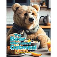 The Bear Who Loved Oatmeal
