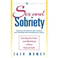 SEX AND SOBRIETY: FACING THE FEAR AND BUILDING A NEW SEXUAL LIFE