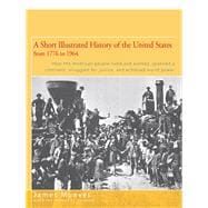 A Short Illustrated History of the United States How the American People Lived and Worked, Spanned a Continent, and Achieved World Power