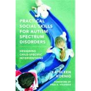 Practical Social Skills for Autism Spectrum Disorders Designing Child-Specific Interventions