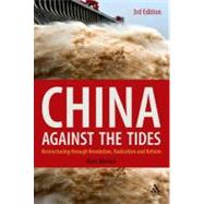China Against the Tides, 3rd Ed. Restructuring through Revolution, Radicalism and Reform