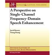 A Perspective on Single-channel Frequency-domain Speech Enhancement