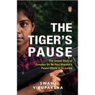The Tiger's Pause The Untold Story of Gurudev Sri Sri Ravi Shankar’s Peace Efforts in Sri Lanka