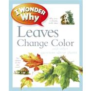 I Wonder Why Leaves Change Color And Other Questions About Plants