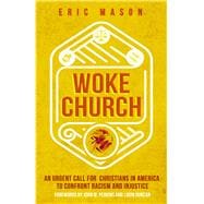 Woke Church An Urgent Call for Christians in America to Confront Racism and Injustice