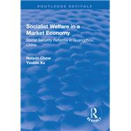 Socialist Welfare in a Market Economy: Social Security Reforms in Guangzhou, China: Social Security Reforms in Guangzhou, China