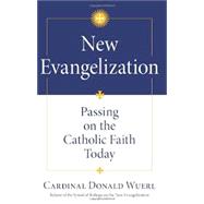 New Evangelization: Passing on the Catholic Faith Today