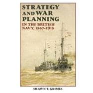 Strategy and War Planning in the British Navy, 1887-1918