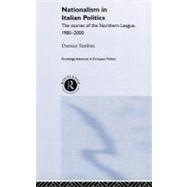 Nationalism in Italian Politics: The Stories of the Northern League, 1980-2000