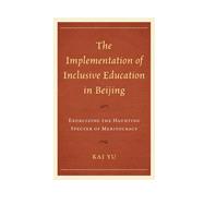 The Implementation of Inclusive Education in Beijing Exorcizing the Haunting Specter of Meritocracy