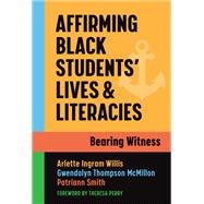 Affirming Black Students’ Lives and Literacies: Bearing Witness