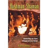 Bushman Shaman : Awakening the Spirit through Ecstatic Dance