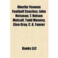 Oberlin Yeomen Football Coaches : John Heisman, T. Nelson Metcalf, Todd Mooney, Glen Gray, C. K. Fauver